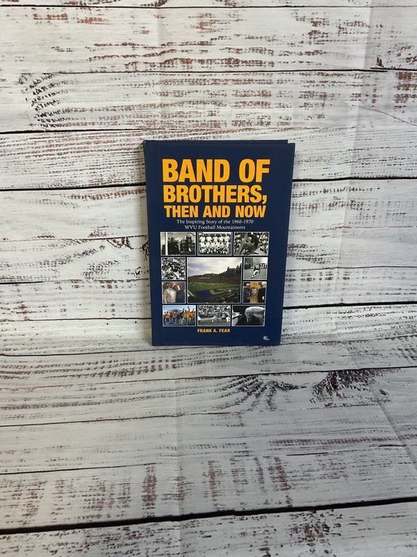Band Of Brothers, Then and Now-The Inspiring Story of the 1966-1970 WVU Football