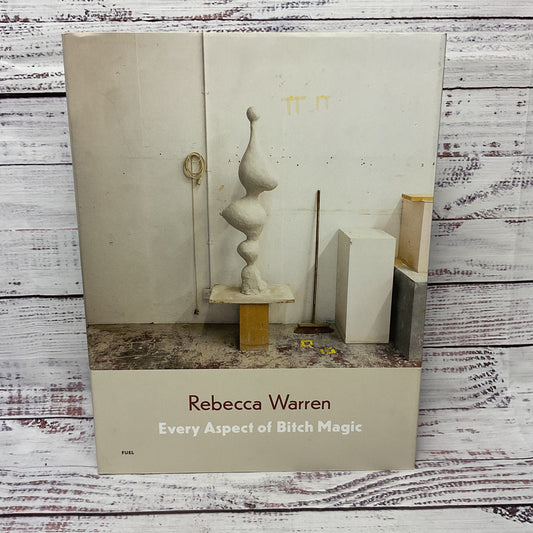 Rebecca Art Warren: Every Aspect Of Bitch Magic First Edition 2012 Hardcover