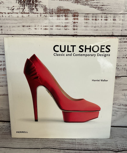 Cult Shoes: Classic & Contemporary Designs Harriet Walker Hardcover