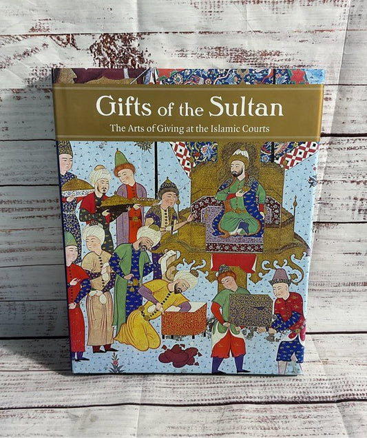 Gifts Of The Sultan: The Arts Of Giving At The Islamic Courts Hardcover