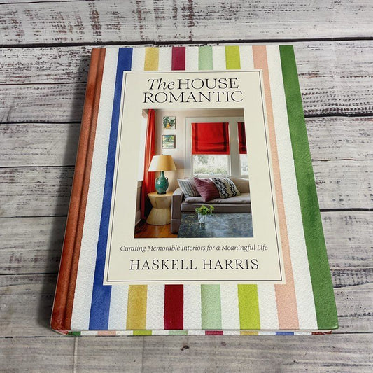 The House Romantic: Curating Memorable Interiors For A Meaningful Life Hardcover