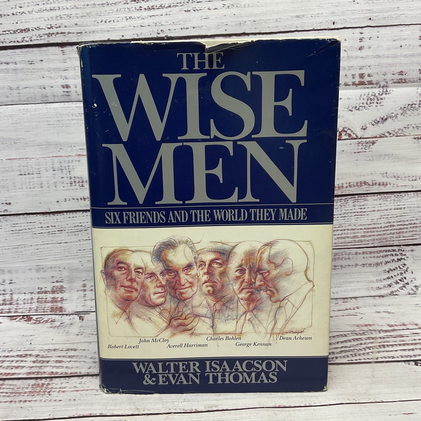 Wise Men: Six Friends And The World They Made By Walter Isaacson And Evan Thomas